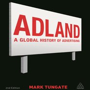 Adland: A Global History of Advertising, by Mark Tungate. Second edition published by Kogan Page