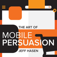 The Art of Mobile Persuasion, by Jeff Hasen (Frontier Press, June 2015)